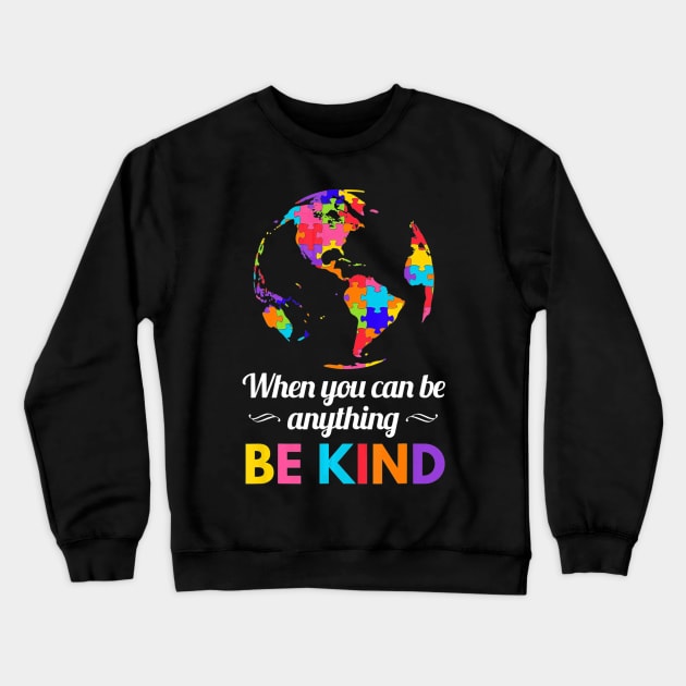 Autism Awareness When you Can be Anything Be Kind Crewneck Sweatshirt by mlleradrian